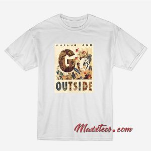 Unplug And Outside T-Shirt