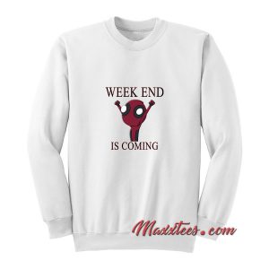 Weekend Is Coming Sweatshirt