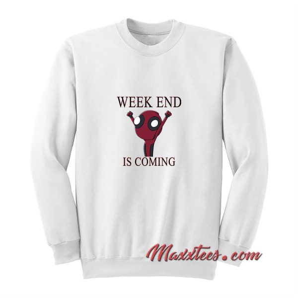 Weekend Is Coming Sweatshirt