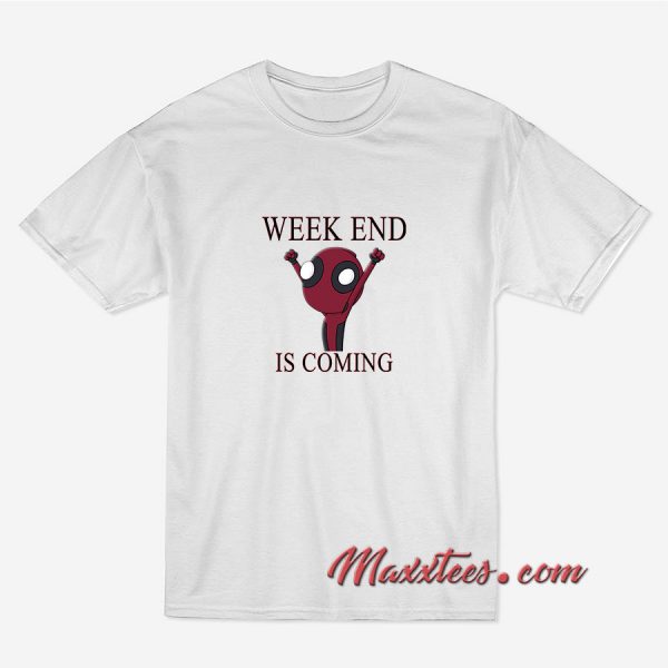 Weekend Is Coming T-Shirt