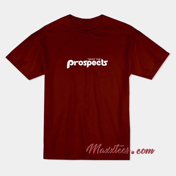 Trust The Prospects T Shirt