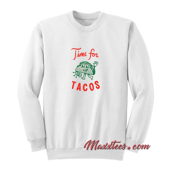 Always Time for Tacos Sweatshirt