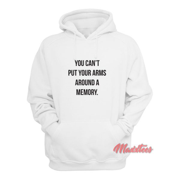 You Can’t Put Your Arms Around A Memory Hoodie