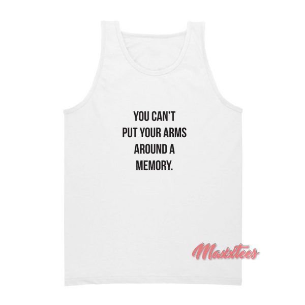 You Can’t Put Your Arms Around A Memory Tank Top