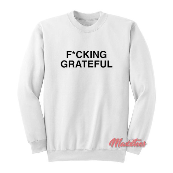 Ariana Grande F*cking Grateful Sweatshirt