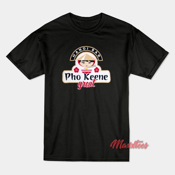 Pho Keene Great T-Shirt