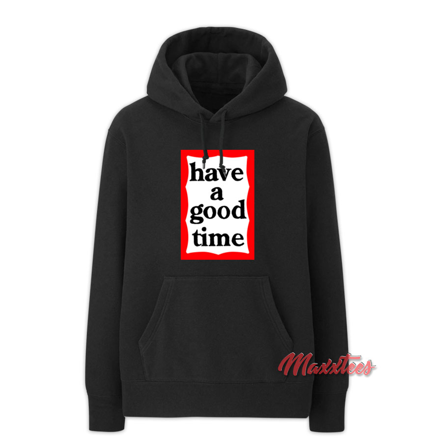 Have A Good Time Hoodie - Sell Trendy Graphic T-Shirt