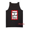 Have A Good Time Tank Top