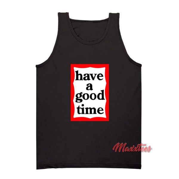Have A Good Time Tank Top