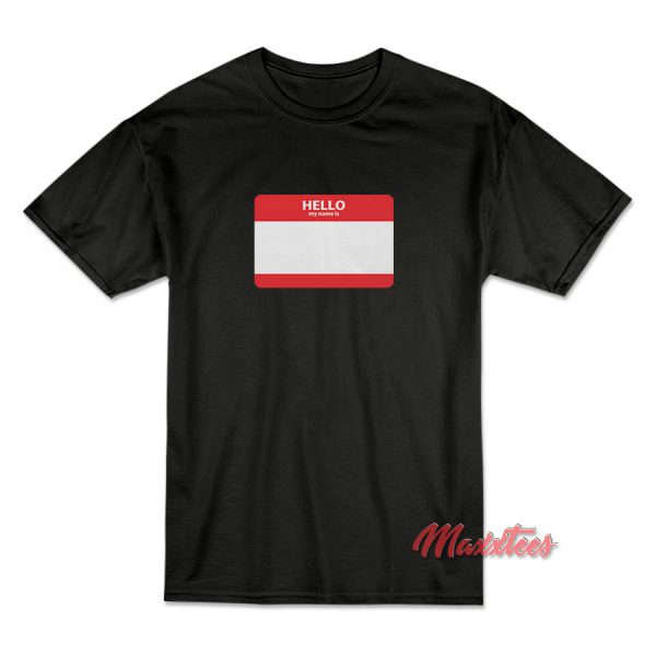 Hello My Name Is T-Shirt