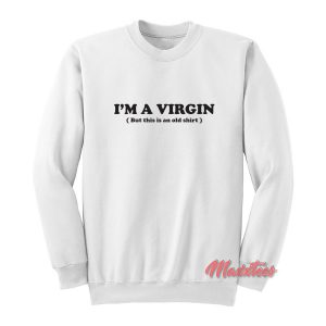 I’m a Virgin Sweatshirt