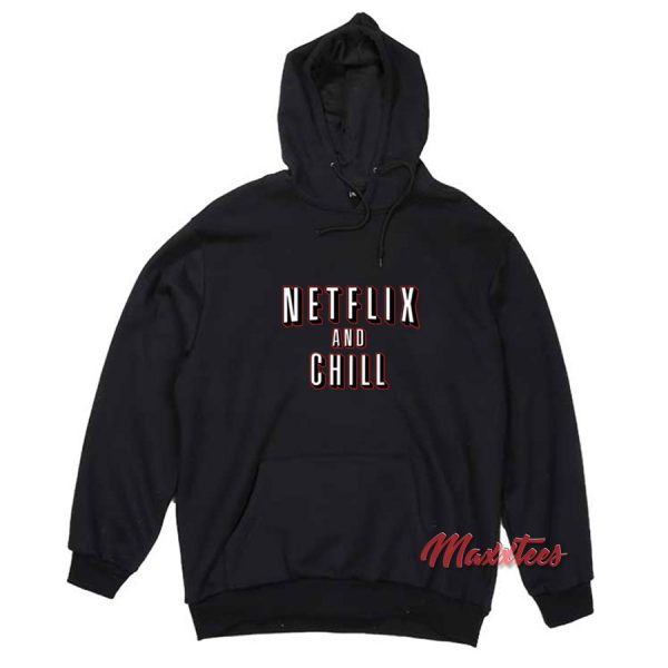 Netflix And Chill Hoodie