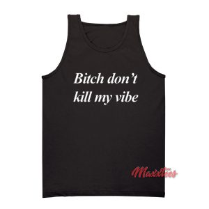 Bitch Don't Kill My Vibe Tank Top