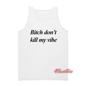 Bitch Don't Kill My Vibe Tank Top