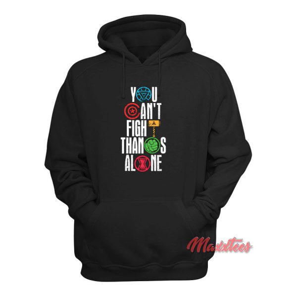 You Can't Fight Thanos Alone Avenger Hoodie