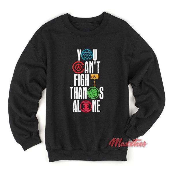 You Can't Fight Thanos Alone Avenger Sweatshirt