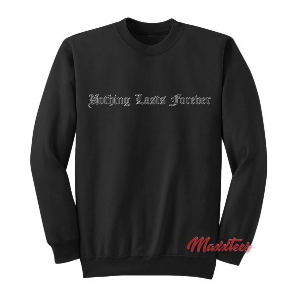 Nothing Lasts Forever Sweatshirt