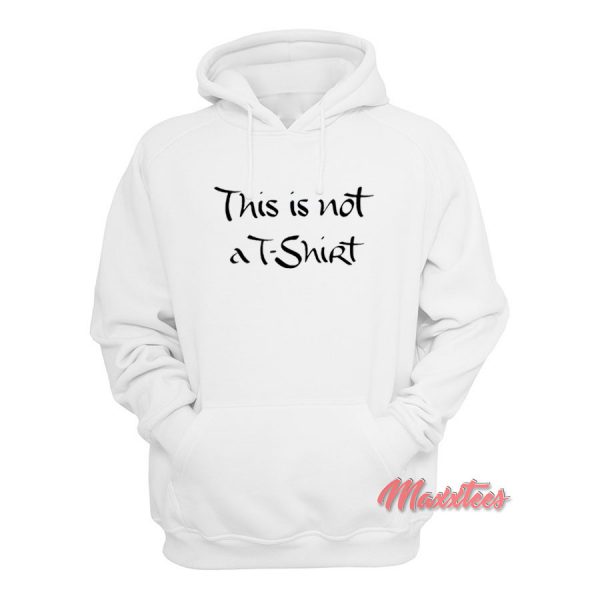 This is Not a T-Shirt Hoodie
