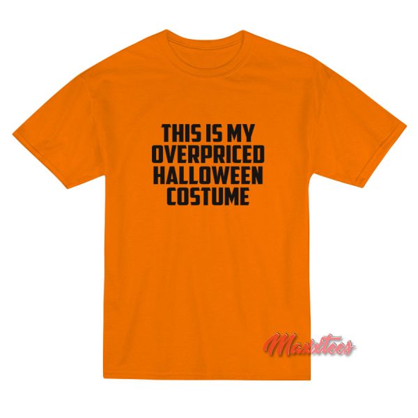 This is My Overpriced Halloween Costume T-Shirt