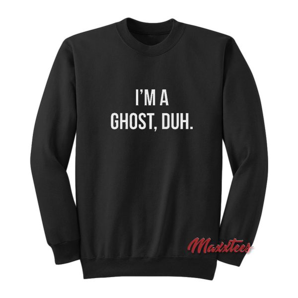I'm a Ghost Duh Halloween Sweatshirt