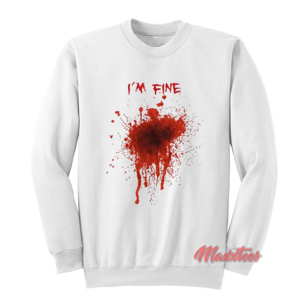I'm Fine Fake Blood Halloween Sweatshirt