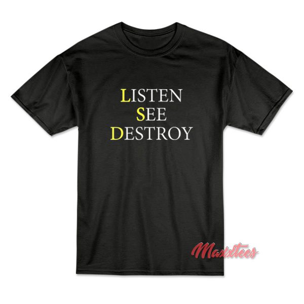 Listen See Destroy T-Shirt