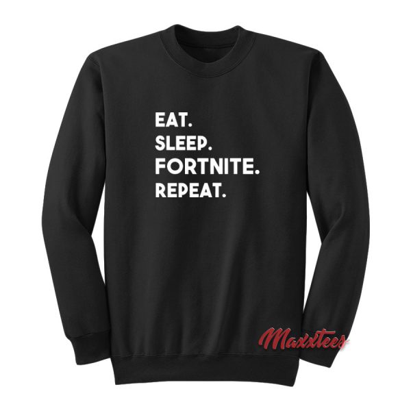 Eat Sleep Fortnite Repeat Sweatshirt