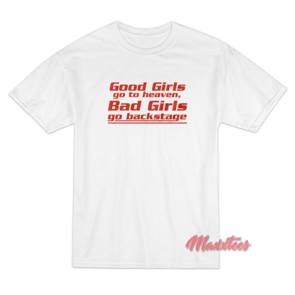 Good Girls Go To Heaven Backstage T-Shirt