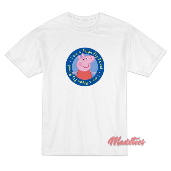 I am a Peppa Pig Parent T-Shirt