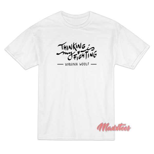 Virginia Woolf Thinking is My Fighting Calligraphy T-Shirt