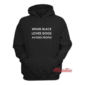 Wears Black Loves Dogs Avoid People Hoodie
