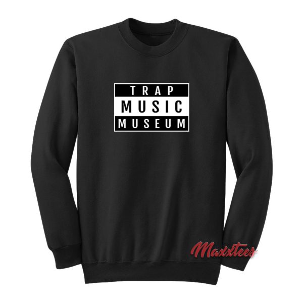 Trap Music Museum Sweatshirt