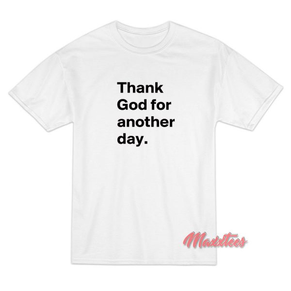 Thank God for Another Day T-Shirt
