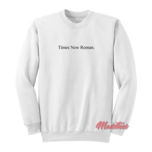 Times New Roman Font Sweatshirt