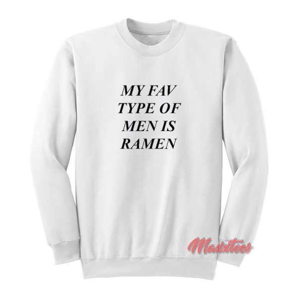 My Fav Type Of Men Is Ramen Funny Sweatshirt