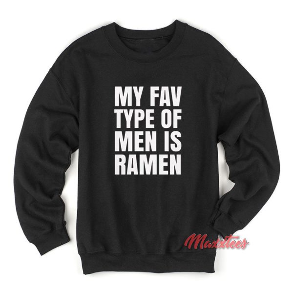 My Fav Type Of Men Is Ramen Sweatshirt