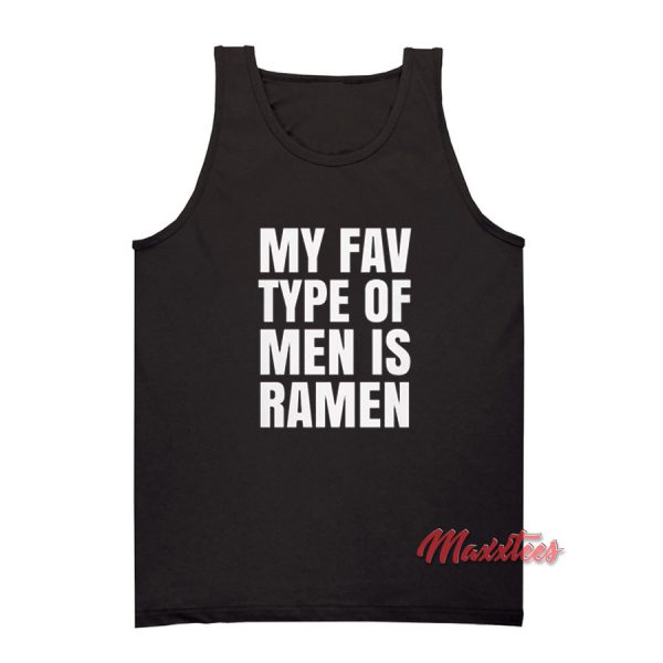 My Fav Type Of Men Is Ramen Tank Top