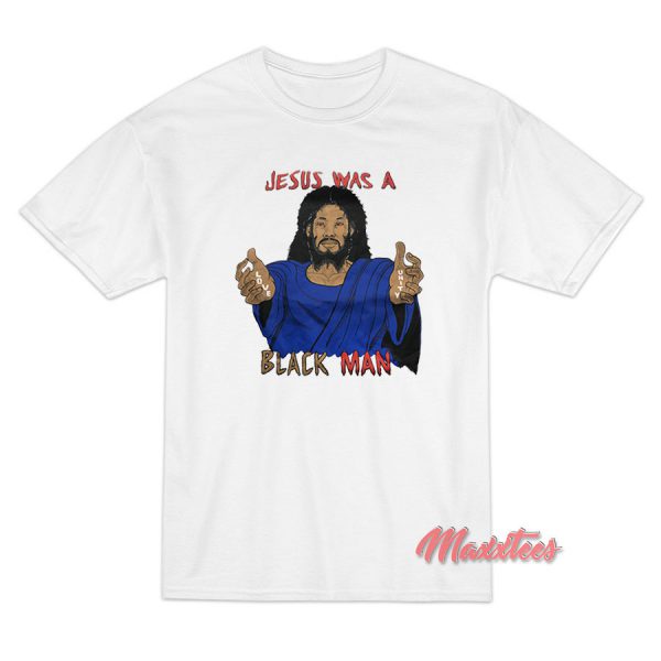 Jesus Was a Black Man T-Shirt