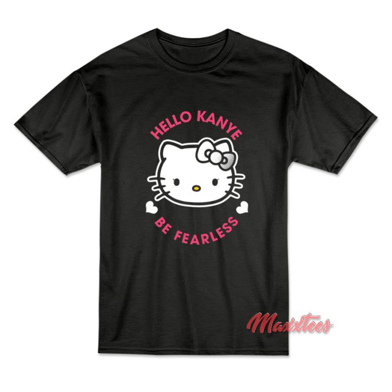 Hello Kanye Be Fearless Kanye West Hello Kitty T-Shirt - Maxxtees.com