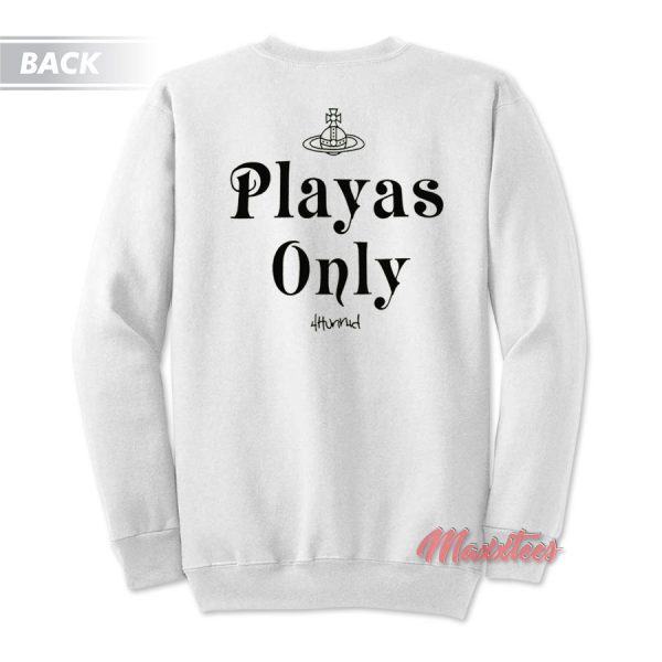 Playas Only 4Hunnid Sweatshirt
