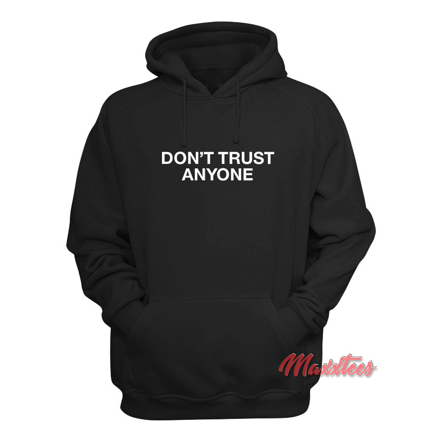 Don't Trust Anyone Hoodie - For Men or Women - Maxxtees.com