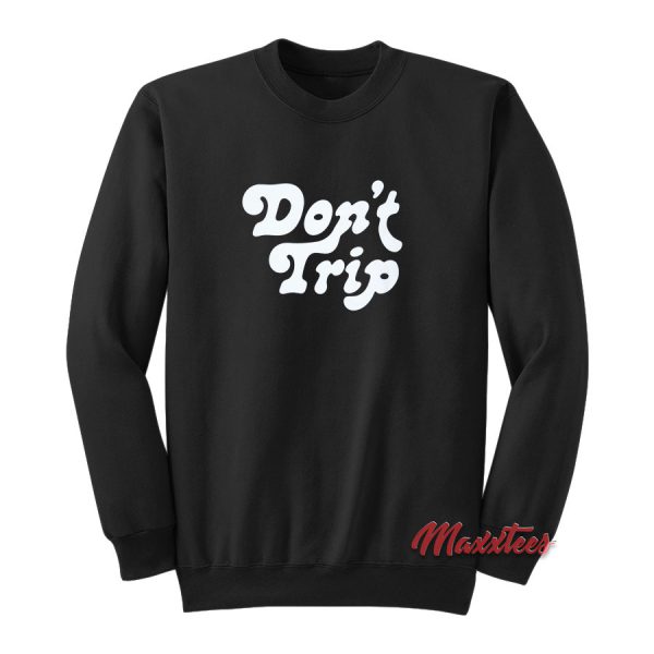 Don't Trip Sweatshirt Cheap Custom