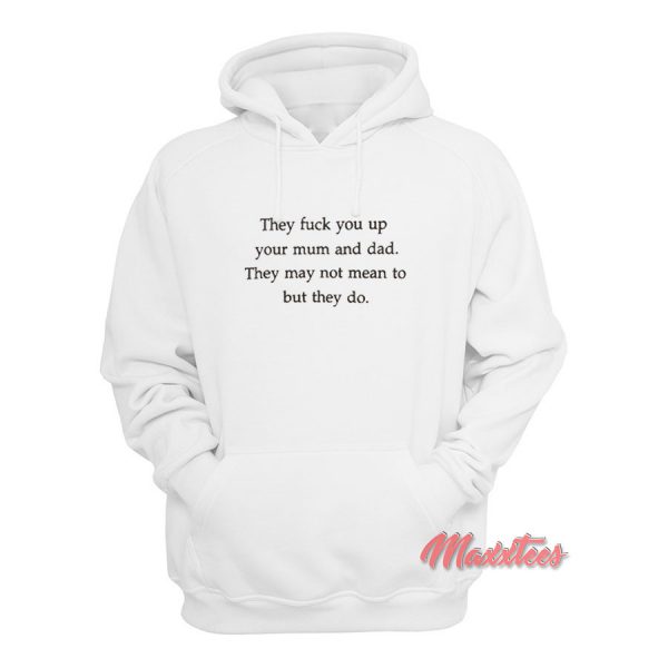They Fuck You Up Hoodie