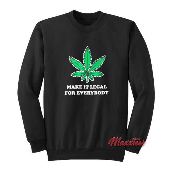 Make It Legal For Everybody Sweatshirt