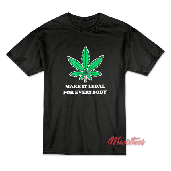 Make It Legal For Everybody T-Shirt
