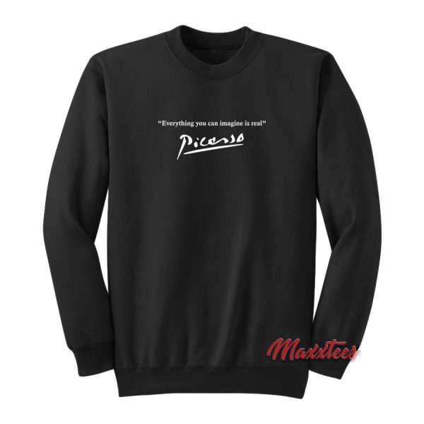 Picasso Everything You Can Imagine is Real Sweatshirt
