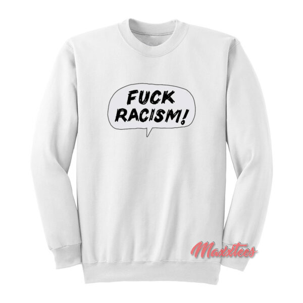 FUCK RACISM Sweatshirt