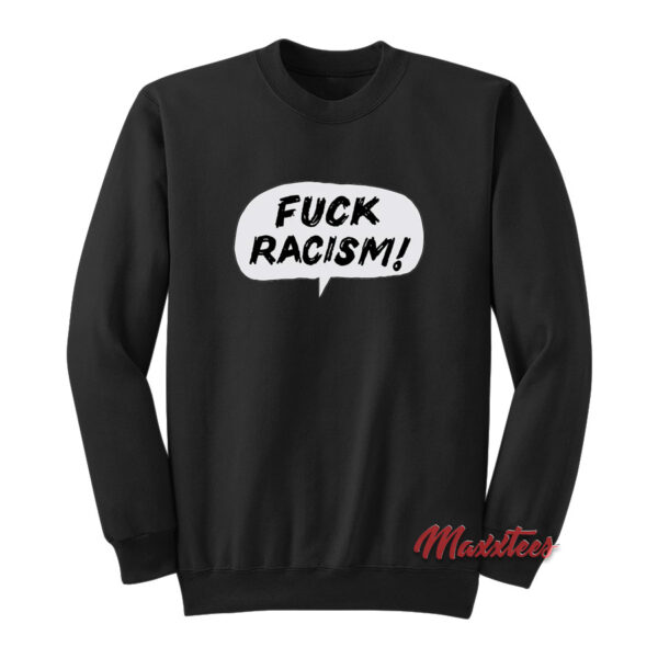 FUCK RACISM Sweatshirt