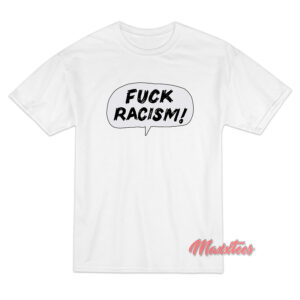 FUCK RACISM T-Shirt
