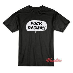 FUCK RACISM T-Shirt